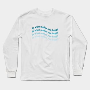 Do What Makes You Happy Blue Wavy Text Long Sleeve T-Shirt